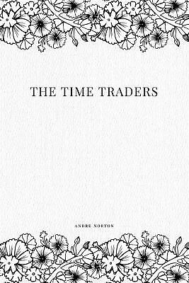 The Time Traders von Andre Norton - neue Kopie - 9781979115797