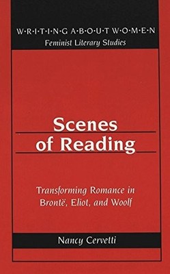 Scenes of Reading: Transforming Romance in Bronte, Eliot, and Woolf: 24 (Writing