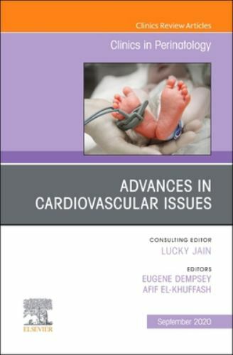 Advances in Cardiovascular Issues, An Issue of Clinics in Perinatol… Volume 47-3