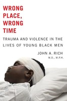 Wrong Place, Wrong Time Trauma And Violence In The Lives Of Young Black Men Rich