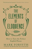 Mark Forsyth - Elements Of Eloquence How To Turn The Perfect English - G245Z