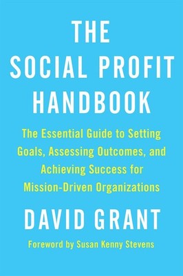 The Social Profit Handbook: The Essential Guide to Setting Goals, Assessing ...