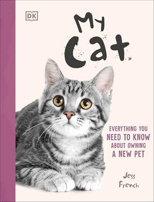 My Cat: Everything You Need to Know About Owning a New Pet by Jess French NEW