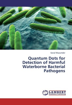 Quantum Dots for Detection of Harmful Waterborne Bacterial Pathogens Sonal Mazum