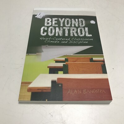 Beyond Control : Heart-Centered Classroom Climate and Discipline by Alan...