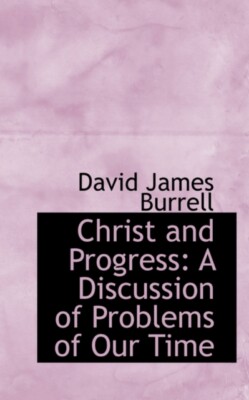 Burrell - Christ and Progress  A Discussion of Problems of Our Time -  - X555z