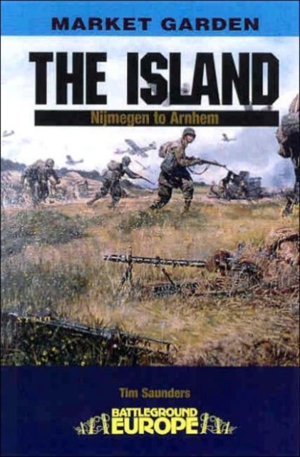 Island: Nijmegen to Arnhem by Tim Saunders (Paperback Book)