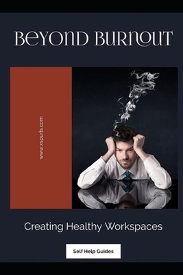 Beyond Burnout: Creating Healthy Workspaces by Noah W. Harrington Paperback Book