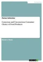 Florian Schleicher | Conscious And Unconscious Consumer Choice Of Food Products