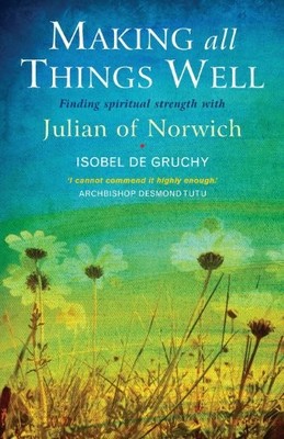 Making All Things Well: Finding spiritual strength with Julian o