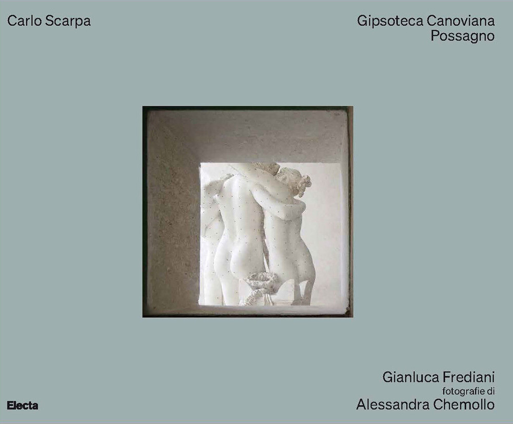 Carlo Scarpa. Gipsoteca Canoviana Possagno. Ediz. illustrata - Frediani Gianluca