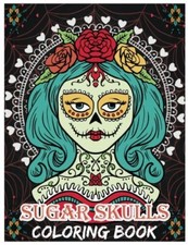Sugar Skulls Coloring Book: Day of the Dead For Grown-Ups, DAa de los Muerto-,