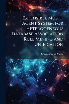 Extensible Multi-Agent System for Heterogeneous Database Association Rule Mining