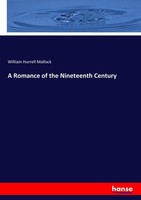 A Romance Of The Nineteenth Century William Hurrell Mallock