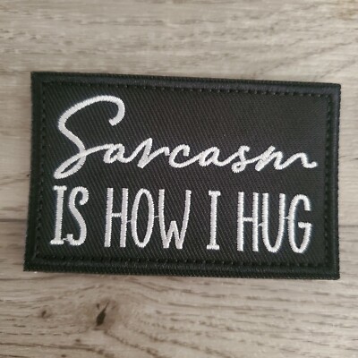 SARCASM IS HOW I HUG Sarcastic Tactical Morale Patch Hook and Loop | eBay