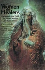 All Women Are Healers: A Comprehensive Guide to Natural Healing - GOOD