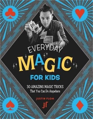 Everyday Magic for Kids: 30 Amazing Magic Tricks That You Can Do Anywhere (Paper