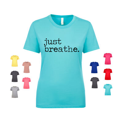 Just Breathe calm relax chill peace zen yoga funny true Women's T Shirt