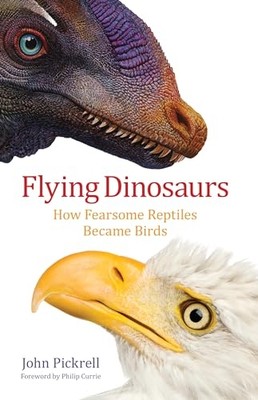 Flying Dinosaurs: How Fearsome Reptiles Became Birds - HardBack NEW John Pickrel