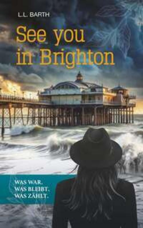 See you in Brighton - Was war. Was bleibt. Was zählt. L. L. Barth