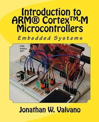 Embedded Systems: Introduction to Arm� Cortex�-M Microcontrollers , Fifth Editi,