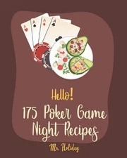 Hello! 175 Poker Game Night Recipes: Best Poker Game Night Cookbook Ever For Beg