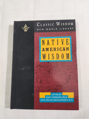 NATIVE AMERICAN WISDOM   KENT NERBURN  LOUISE MENGLEKOCH   HB  1991   1ST ED