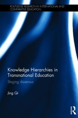 Knowledge Hierarchies in Transnational Education: Staging dissensus by Jing Qi (