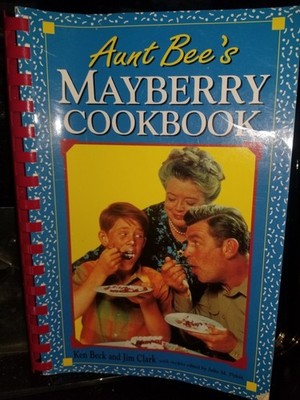 Aunt Bee's Mayberry Cookbook Ken Beck Jim Clark The Andy Griffith Show Recipes
