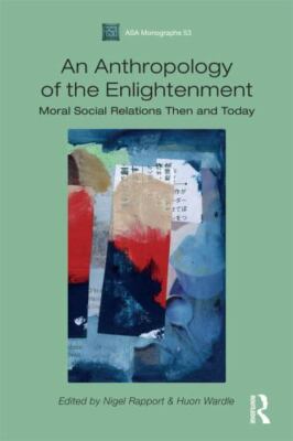 An Anthropology of the Enlightenment: Moral Social Relations Then and Today (ASA