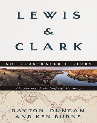 Lewis & Clark: The Journey of the Corps of Discovery: An Illustrated History...