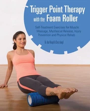 Trigger Point Therapy with the Foam Roller: Exercises for Muscle Massage, My...