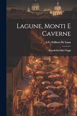 De Luna - Lagune Monti E Caverne  Ricordi Dei Miei Viaggi - New paper - X555z