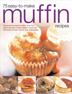 75 Easy-to-make Muffin Recipes: Delicious Home-baked  by Linda Fraser 1844764389