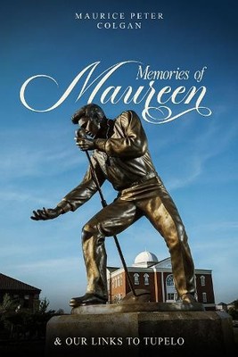 Maurice Peter Colgan Memories of Maureen and Our Links to Tupelo (Taschenbuch)