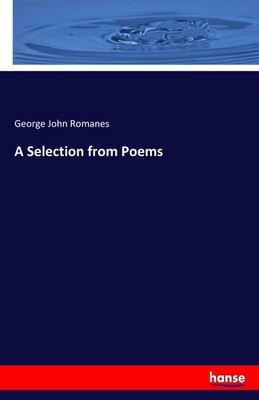 A Selection from Poems George John Romanes