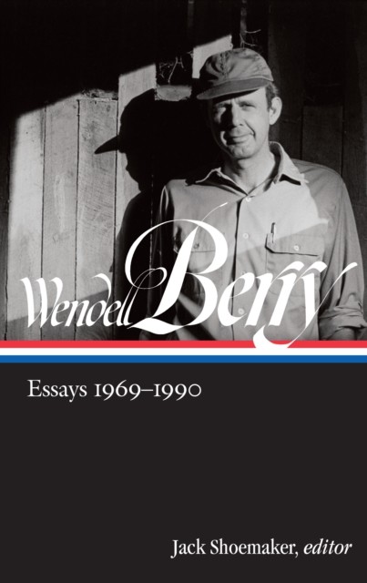Wendell Berry: Essays 1969 - 1990 by Wendell Berry HARDBACK 9781598536065