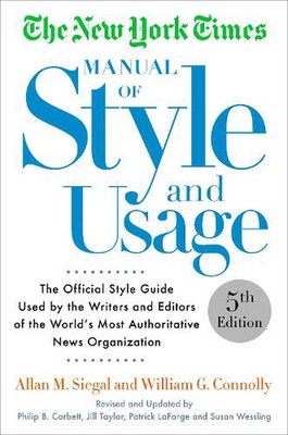 The New York Times Manual of Style and Usage, 5th Edition: The Official Style Gu