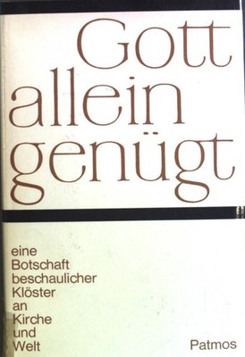 Gott allein genügt : Eine Botschaft beschaulicher Klöster an Kirche und  2031409