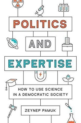 Politics and Expertise: How to Use Science in a Democrat  | Pamuk, Zeynep | Buch