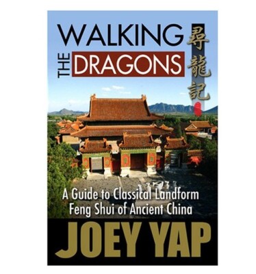 Walking the Dragons: A Guide to Classical Landform Feng Shui of Ancient China