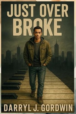 Just Over Broke: Where Pain Shaped the Man, and Purpose Saved the Boy by Darryl
