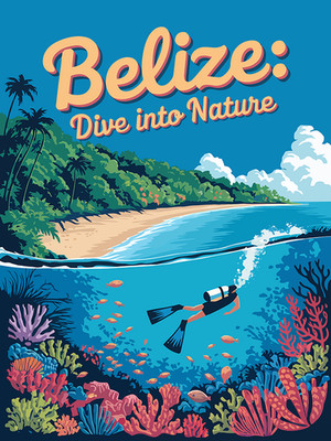 Belize - Dive Into Nature - Travel Poster
