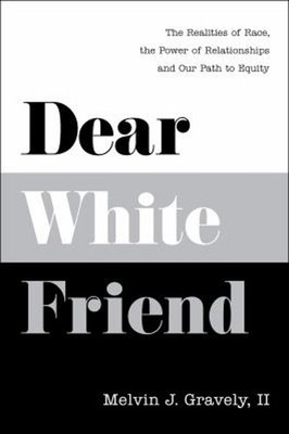 Dear White Friend : The Realities of Race, the Power of Relations