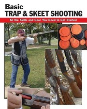 BASIC TRAP & SKEET SHOOTING: ALL THE SKILLS AND GEAR YOU By Sherrye Landrum