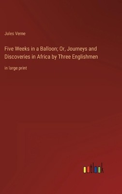 Five Weeks in a Balloon; Or, Journeys and Discoveries in Africa by Three English