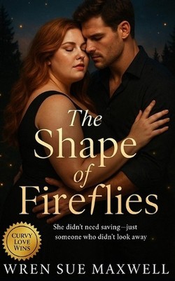 The Shape of Fireflies: A slow-burn BBW contemporary romance about art, visibili