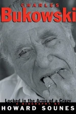 Charles Bukowski : Locked in the Arms of a Crazy Life, Paperback by Sounes, H...