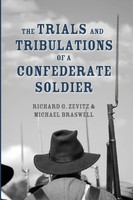 The Trials And Tribulations Of A Confederate Soldier | Richard G. Zevitz (U. A.)