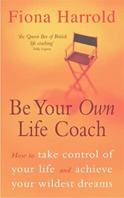 Be Your Own Life Coach: How to take control of your life and achieve your wil...